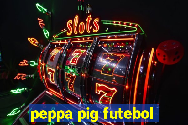 peppa pig futebol